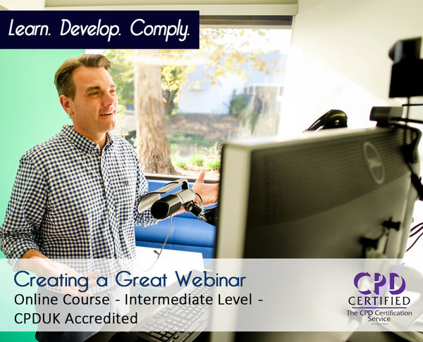 Creating a Great Webinar Online Training Course CPDUK Accredited
