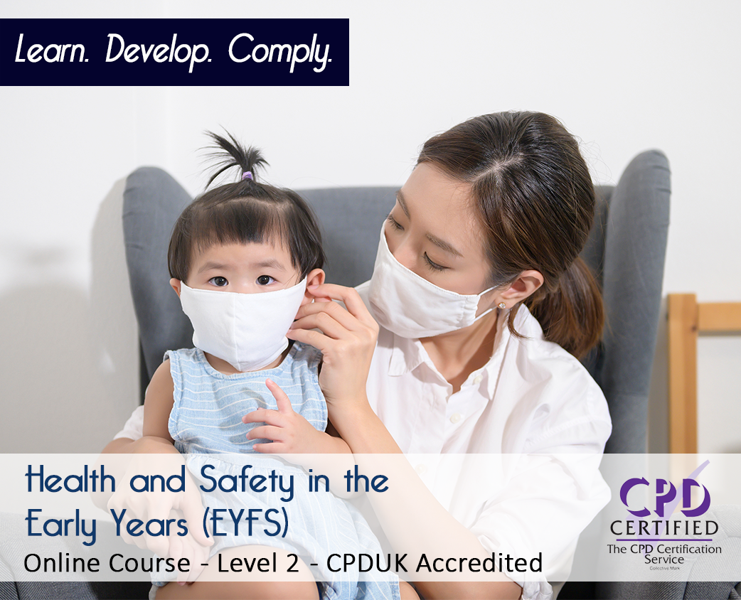 Health and Safety in the Early Years (EYFS) - Level 2 - CPDUK Accredited