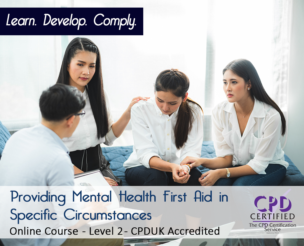Providing Mental Health First Aid in Specific Circumstances - Level 2 - CPDUK Accredited