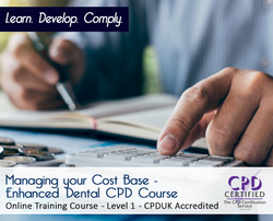 Managing your Cost Base - Enhanced Dental CPD Course - Online Training Course - The Mandatory Training Group UK -