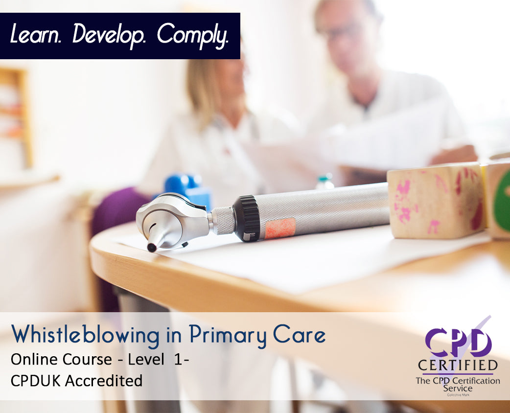 Whistleblowing in Primary Care – E-Learning Course - CPDUK Accredited