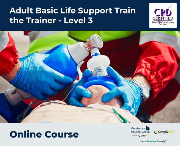 Adult Basic Life Support Train the Trainer - Level 3 - e-learning Course - ComplyPlus™ LMS - The Mandatory Training Group UK -