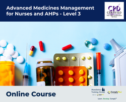 Advanced Medicines Management for Nurses and AHPs - Level 3 - E-Learning Course - ComplyPlus™ LMS - The Mandatory Training Group UK -