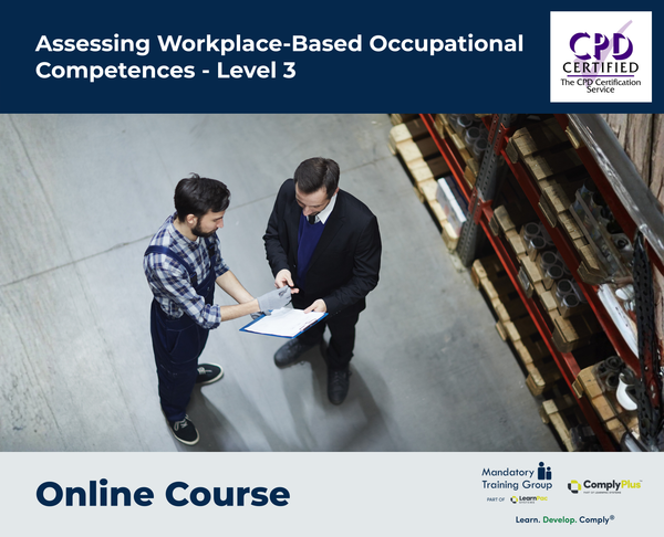 Assessing Workplace-Based Occupational Competences - Level 3 - e-learning Course - ComplyPlus™ LMS - The Mandatory Training Group UK -