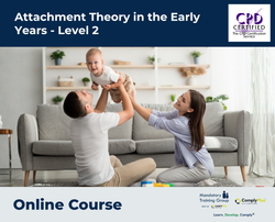 Attachment Theory in the Early Years - Level 2 - E-Learning Course - ComplyPlus™ LMS - The Mandatory Training Group UK -