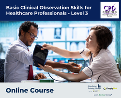 Basic Clinical Observation Skills for Healthcare Professionals - Level 3 - E-Learning Course - ComplyPlus™ LMS - The Mandatory Training Group UK -