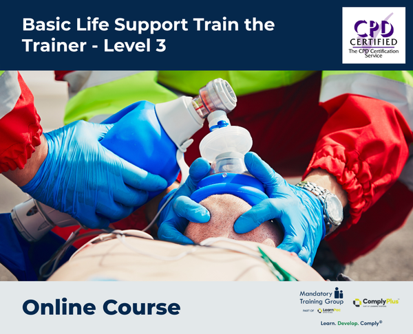 Basic Life Support Train the Trainer - Level 3 - e-learning Course - ComplyPlus™ LMS - The Mandatory Training Group UK -