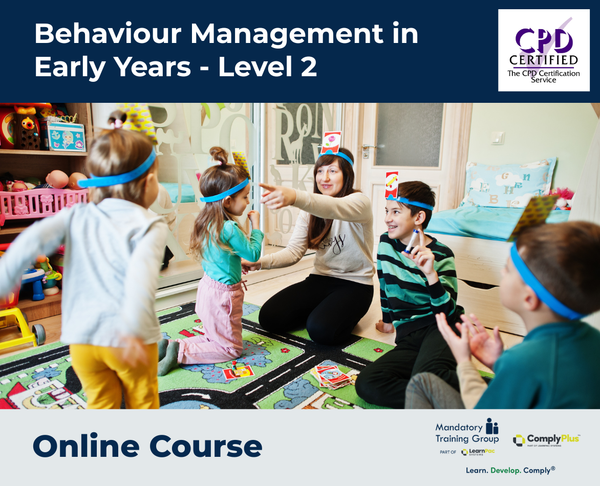 Behaviour Management in Early Years - Level 2 - e-learning Course - ComplyPlus™ LMS - The Mandatory Training Group UK -