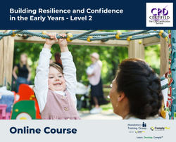Building Resilience and Confidence in the Early Years - Level 2 - e-learning Course - ComplyPlus™ LMS - The Mandatory Training Group UK -