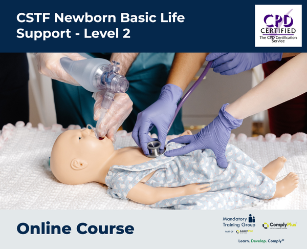 CSTF Newborn Basic Life Support - Level 2 - e-learning Course - ComplyPlus™ LMS - The Mandatory Training Group UK -
