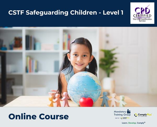 CSTF Safeguarding Children - Level 1 - e-learning Course - ComplyPlus™ LMS - The Mandatory Training Group UK -