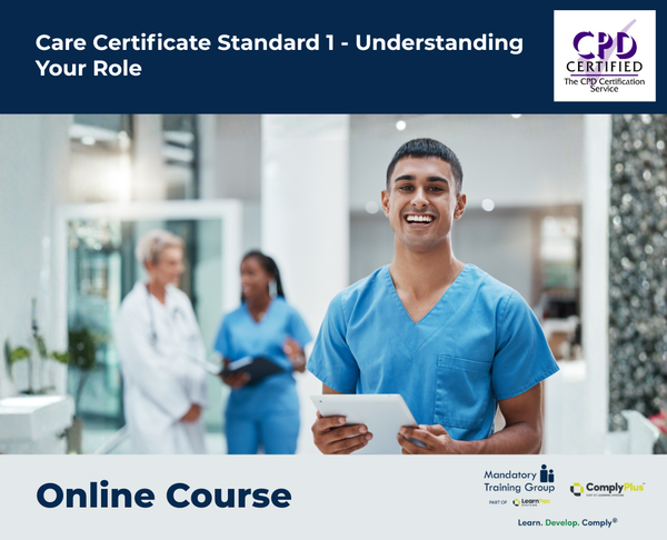 Care Certificate Standard 1 - Understanding Your Role - e-learning Course - ComplyPlus™ LMS - The Mandatory Training Group UK -