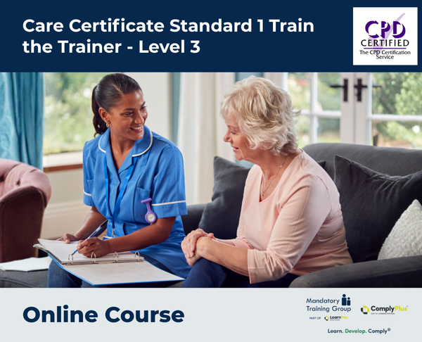 Care Certificate Standard 1 Train the Trainer - Level 3 - e-learning Course - ComplyPlus™ LMS - The Mandatory Training Group UK -