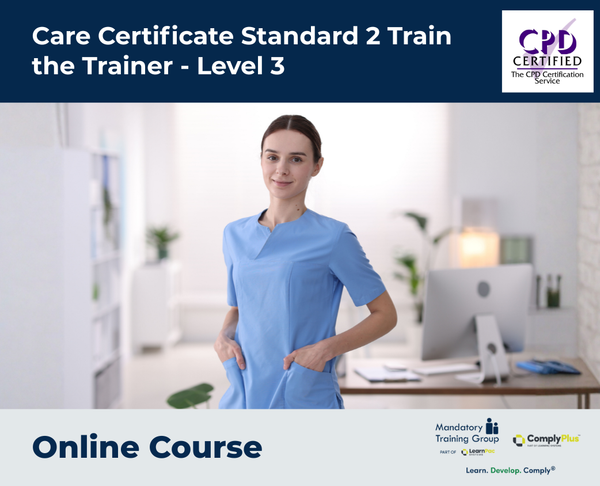 Care Certificate Standard 2 Train the Trainer - Level 3 - e-learning Course - ComplyPlus™ LMS - The Mandatory Training Group UK -