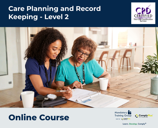 Care Planning and Record Keeping - Level 2 - e-learning Course - ComplyPlus™ LMS - The Mandatory Training Group UK -