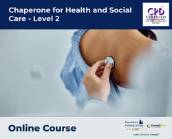 Chaperone for Health and Social Care - Level 2 - E-Learning Course - ComplyPlus™ LMS - The Mandatory Training Group UK -