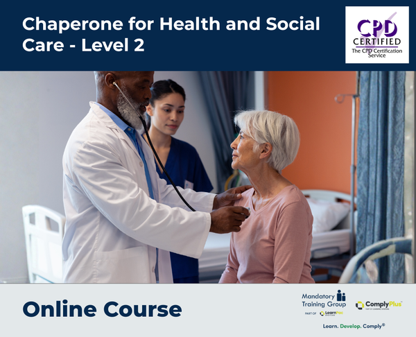 Chaperone for Health and Social Care - Level 2 - e-learning Course - ComplyPlus™ LMS - The Mandatory Training Group UK -