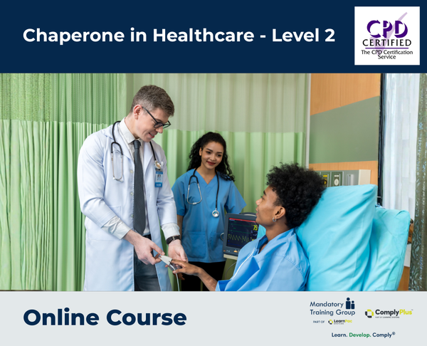 Chaperone in Healthcare - Level 2 - e-learning Course - ComplyPlus™ LMS - The Mandatory Training Group UK -