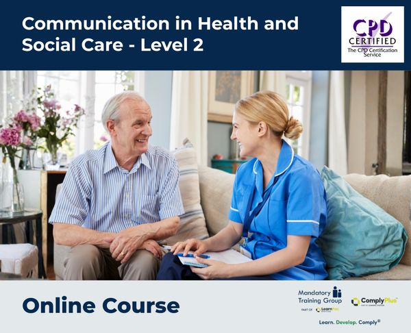 Communication in Health and Social Care - Level 2 - e-learning Course - ComplyPlus™ LMS - The Mandatory Training Group UK -