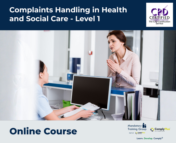 Complaints Handling in Health and Social Care - Level 1 - e-learning Course - ComplyPlus™ LMS - The Mandatory Training Group UK -