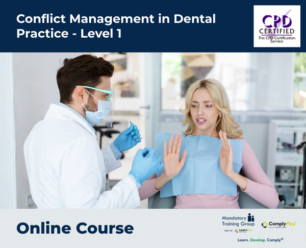 Conflict Management in Dental Practice - Level 1- e-learning Course - ComplyPlus™ LMS - The Mandatory Training Group UK -