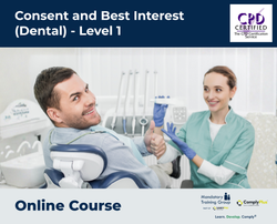 Consent and Best Interest (Dental) - Level 1 - e-learning Course - ComplyPlus™ LMS - The Mandatory Training Group UK -