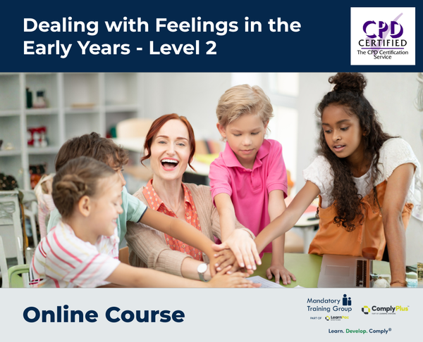 Dealing with Feelings in the Early Years - Level 2 - e-learning Course - ComplyPlus™ LMS - The Mandatory Training Group UK -
