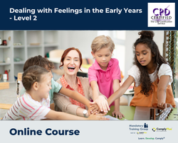 Dealing with Feelings in the Early Years - Level 2 - E-Learning Course - ComplyPlus™ LMS - The Mandatory Training Group UK -