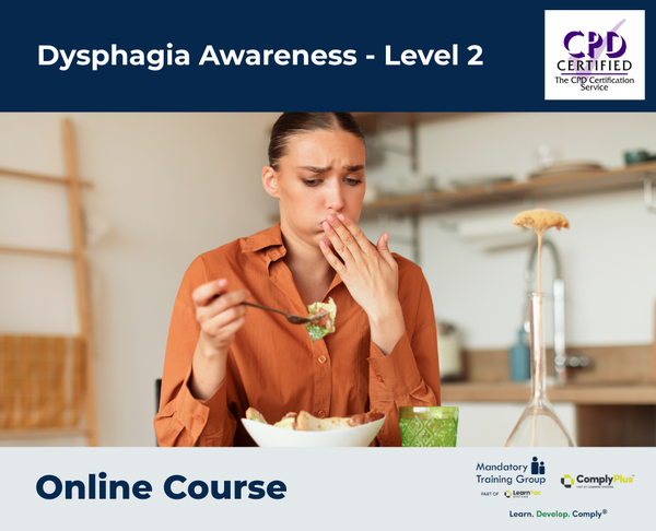 Dysphagia Awareness - Level 2 - e-learning Course - ComplyPlus™ LMS - The Mandatory Training Group UK -