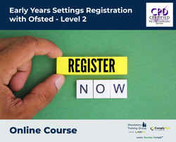 Early Years Settings Registration with Ofsted - Level 2 - e-learning Course - ComplyPlus™ LMS - The Mandatory Training Group UK -