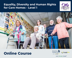 Equality, Diversity and Human Rights for Care Homes - Level 1 - e-learning Course - ComplyPlus™ LMS - The Mandatory Training Group UK -