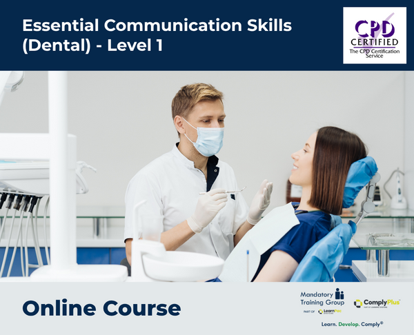 Essential Communication Skills (Dental) - Level 1 - e-learning Course - ComplyPlus™ LMS - The Mandatory Training Group UK -