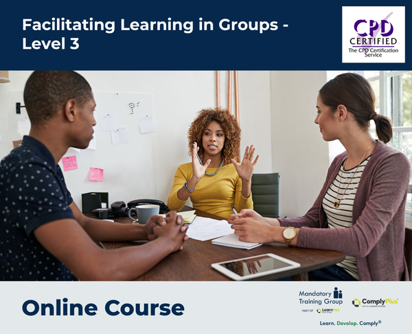 Facilitating Learning in Groups - Level 3 - E-Learning Course - ComplyPlus™ LMS - The Mandatory Training Group UK -
