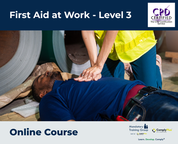First Aid at Work - Level 3 - e-learning Course - ComplyPlus™ LMS - The Mandatory Training Group UK -