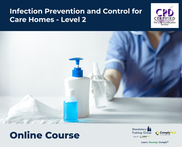Infection Prevention and Control for Care Homes - Level 2 - e-learning Course - ComplyPlus™ LMS - The Mandatory Training Group UK -