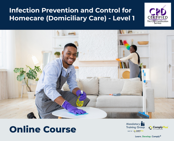 Infection Prevention and Control for Homecare (Domiciliary Care) - Level 1 - e-learning Course - ComplyPlus™ LMS - The Mandatory Training Group UK -