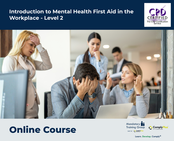 Introduction to Mental Health First Aid in the Workplace - Level 2 - e-learning Course - ComplyPlus™ LMS - The Mandatory Training Group UK -
