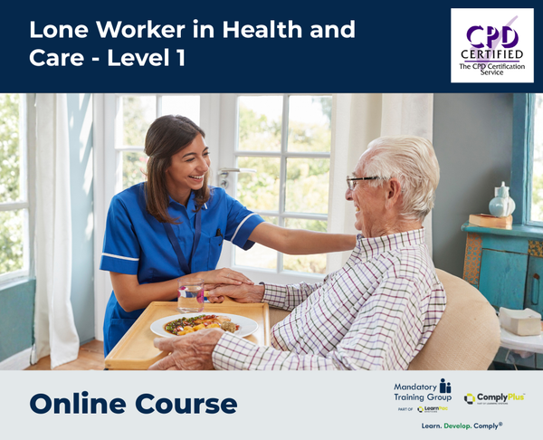 Lone Worker in Health and Care - Level 1 - e-learning Course - ComplyPlus™ LMS - The Mandatory Training Group UK -