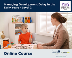 Managing Development Delay in the Early Years - Level 2 - e-learning Course - ComplyPlus™ LMS - The Mandatory Training Group UK -