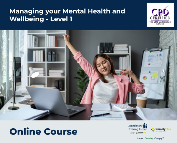 Managing your Mental Health and Wellbeing - Level 1 - e-learning Course - ComplyPlus™ LMS - The Mandatory Training Group UK -