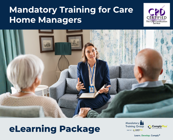 Mandatory Training for Care Home Managers - e-learning Package - ComplyPlus™ LMS - The Mandatory Training Group UK -