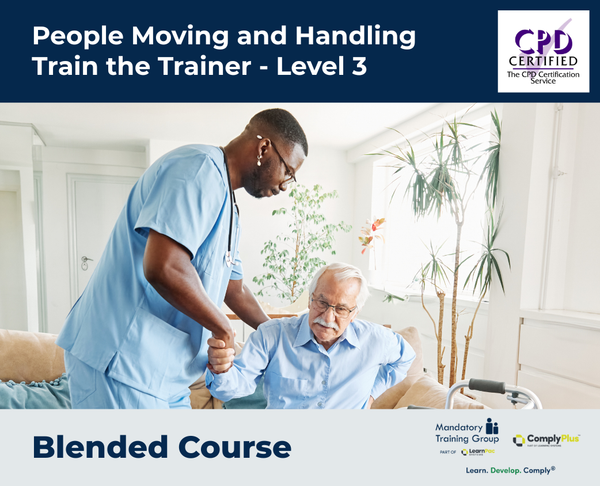 People Moving and Handling Train the Trainer - Level 3 - Blended Course - ComplyPlus™ LMS - The Mandatory Training Group UK -