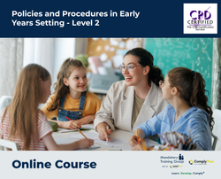 Policies and Procedures in Early Years Setting - Level 2 - e-learning Course - ComplyPlus™ LMS - The Mandatory Training Group UK -