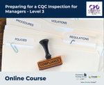 Preparing for a CQC Inspection for Managers - Level 3 - e-learning Course - ComplyPlus™ LMS - The Mandatory Training Group UK -