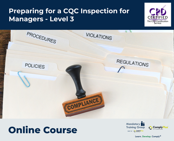 Preparing for a CQC Inspection for Managers - Level 3 - e-learning Course - ComplyPlus™ LMS - The Mandatory Training Group UK -