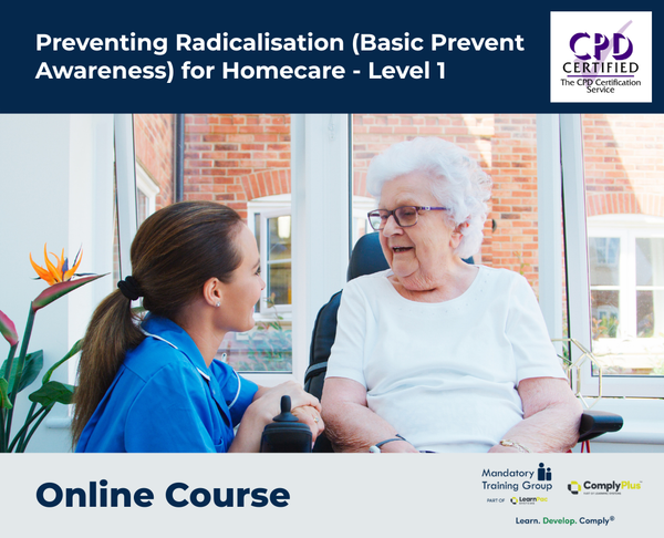 Preventing Radicalisation (Basic Prevent Awareness) for Homecare - Level 1 - e-learning Course - ComplyPlus™ LMS - The Mandatory Training Group UK -