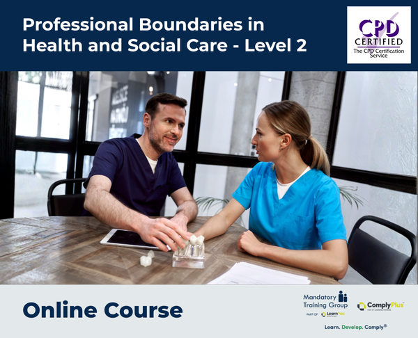 Professional Boundaries in Health and Social Care - Level 2 - e-learning Course - ComplyPlus™ LMS - The Mandatory Training Group UK -