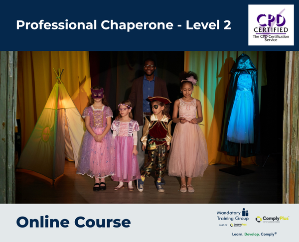 Professional Chaperone - Level 2 - e-learning Course - ComplyPlus™ LMS - The Mandatory Training Group UK -