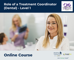 Role of a Treatment Coordinator (Dental) - Level 1 - e-learning Course - ComplyPlus™ LMS - The Mandatory Training Group UK -