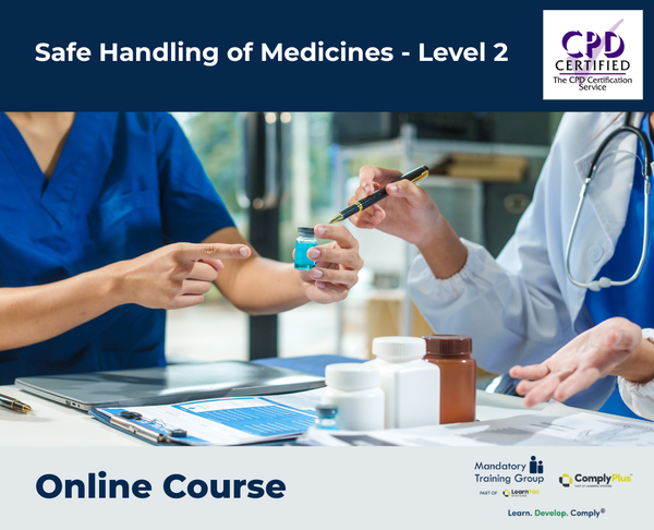 Safe Handling of Medicines - Level 2 - e-learning Course - ComplyPlus™ LMS - The Mandatory Training Group UK -
